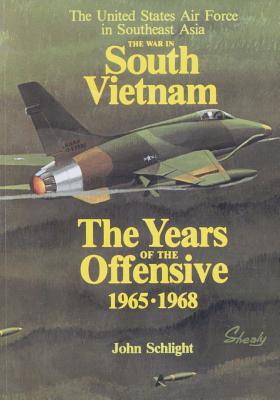 The War in South Vietnam: The Years of the Offensive 1965-1968 - U S Air Force, and Office of Air Force History