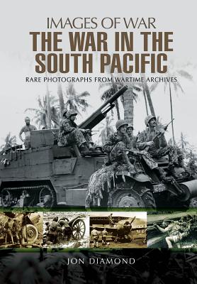 The War in the South Pacific: Rare Photographs From Wartime Archives - Diamond, Jon