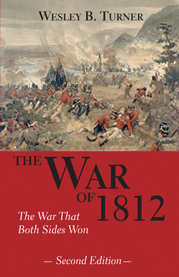 The War of 1812: The War That Both Sides Won - Turner, Wesley B