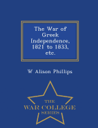 The War of Greek Independence, 1821 to 1833, Etc. - War College Series