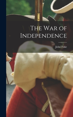 The War of Independence - Fiske, John