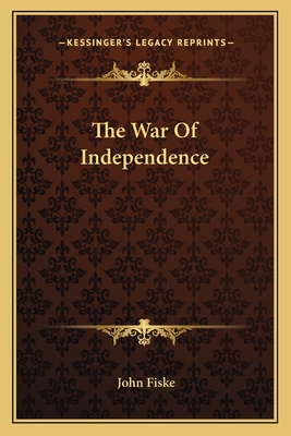 The War Of Independence - Fiske, John