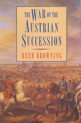 The War of the Austrian Succession - Browning, Reed S