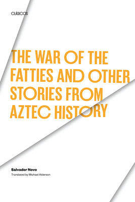 The War of the Fatties and Other Stories from Aztec History - Novo, Salvador, and Alderson, Michael (Translated by)