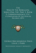 The War Of The Rebellion, Series One, V41, Part 2, Book 2, Correspondence, Etc.: A Compilation Of The Official Records (1893)