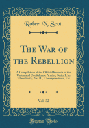 The War of the Rebellion, Vol. 32: A Compilation of the Official Records of the Union and Confederate Armies; Series I; In Three Parts; Part III, Correspondence, Etc (Classic Reprint)