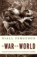 The War of the World: Twentieth-Century Conflict and the Descent of the West - Ferguson, Niall