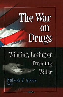 The War on Drugs: Winning, Losing, or Treading Water - Arcos, Nelson V