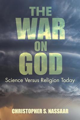 The War on God: Science Versus Religion Today - Nassaar, Christopher S