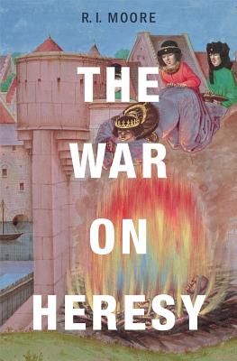 The War on Heresy - Moore, R I