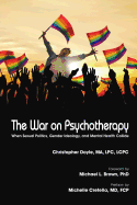 The War on Psychotherapy: When Sexual Politics, Gender Ideology, and Mental Health Collide