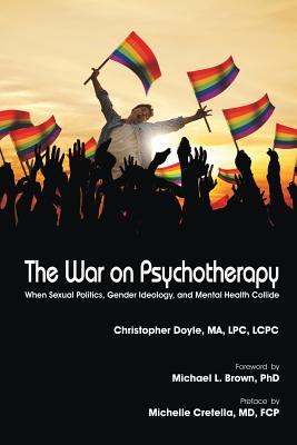 The War on Psychotherapy: When Sexual Politics, Gender Ideology, and Mental Health Collide - Doyle, Ma Lpc Lcpc Christopher