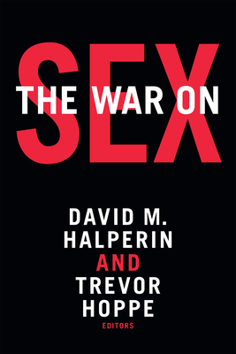 The War on Sex - Halperin, David M (Editor), and Hoppe, Trevor (Editor)