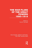 The War Plans of the Great Powers (RLE The First World War): 1880-1914