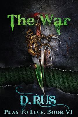 The War (Play to Live: Book #6) - Rus, D