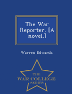 The War Reporter. [A Novel.] - War College Series