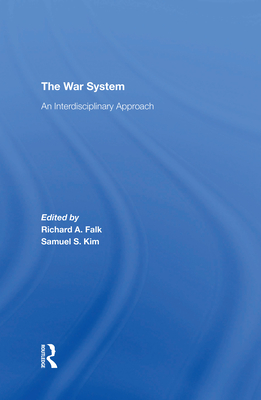 The War System: An Interdisciplinary Approach - Falk, Richard, and Kim, Samuel S