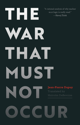 The War That Must Not Occur - Dupuy, Jean-Pierre, and Debevoise, Malcolm (Translated by)