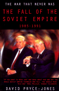 The War That Never Was: The Fall of the Soviet Empire, 1985-1991