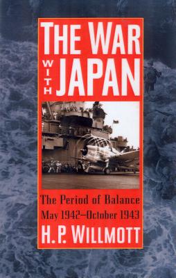 The War with Japan: The Period of Balance, May 1942-October 1943 - Willmott, H P
