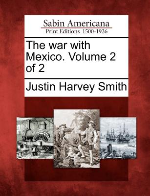 The War with Mexico. Volume 2 of 2 - Smith, Justin Harvey