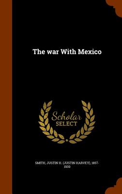 The war With Mexico - Smith, Justin H 1857-1930