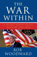 The War within: A Secret White House History 2006-2008