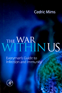 The War Within Us: Everyman's Guide to Infection and Immunity