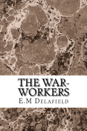 The War-Workers: (E.M Delafield Classics Collection)