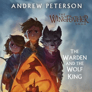 The Warden and the Wolf King: (Wingfeather Series 4)