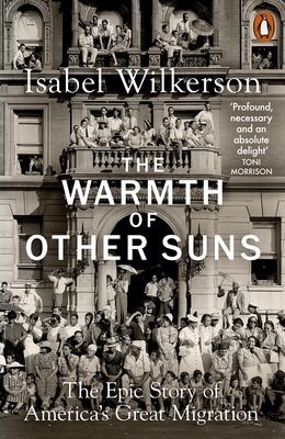 The Warmth of Other Suns: The Epic Story of America's Great Migration - Wilkerson, Isabel