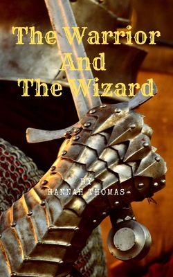 The Warrior and The Wizard - Thomas, Hannah