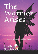 The Warrior Arises: a tale of an unlikely hero