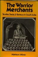 The Warrior Merchants: Textiles, Trade and Territory in South India - Mines, Mattison