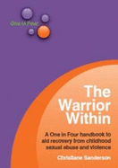 The Warrior within: A One in Four Handbook to Aid Recovery from Sexual Violence - Sanderson, Christiane