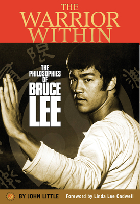 The Warrior Within: The Philosophies of Bruce Lee - Little, John, Dr., and Cadwell, Linda Lee (Foreword by)