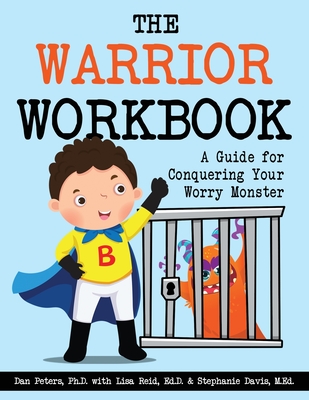 The Warrior Workbook: A Guide for Conquering Your Worry Monster (Blue Cape) - Peters, Dan, and Reid, Lisa, and Davis, Stephanie