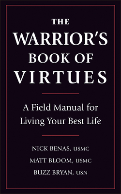 The Warrior's Book of Virtues: A Field Manual for Living Your Best Life - Benas, Nick, and Bloom, Matthew, and Bryan, Richard