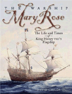 The Warship Mary Rose: The Life and Times of King Henry VIII's Flagship - Childs, David, Dr.