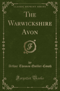 The Warwickshire Avon (Classic Reprint)