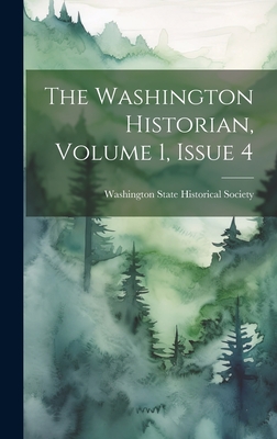 The Washington Historian, Volume 1, Issue 4 - Washington State Historical Society (Creator)
