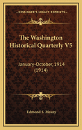 The Washington Historical Quarterly V5: January-October, 1914 (1914)