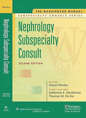 The Washington Manual Nephrology - Windus, David (Editor), and Henderson, Katherine E, MD (Editor), and De Fer, Thomas M, Dr., MD (Editor)