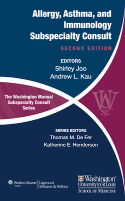 The Washington Manual of Allergy, Asthma, and Immunology Subspecialty Consult - Joo, Shirley, MD, and Kau, Andrew, MD