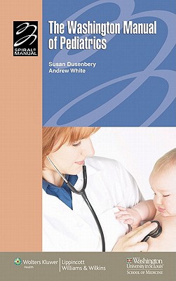 The Washington Manual of Pediatrics - Dusenbery, Susan M, MD (Editor), and White, Andrew, Professor (Editor)