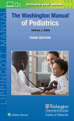The Washington Manual of Pediatrics - White, Andrew J, MD