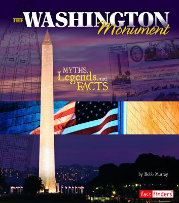 The Washington Monument: Myths, Legends, and Facts - Murray, Robb