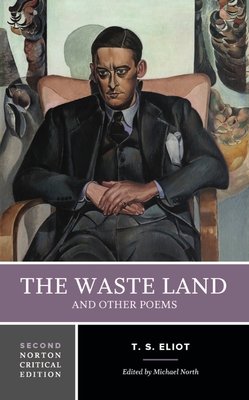 The Waste Land and Other Poems: A Norton Critical Edition - Eliot, T S, and North, Michael (Editor)