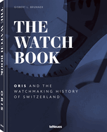 The Watch Book - Oris: ...and the Watchmaking History of Switzerland