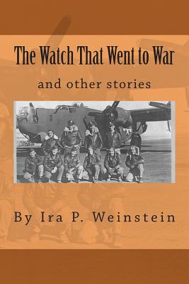 The Watch That Went to War: and other stories - Elson, Aaron, and Dzenowagis, Joe (Contributions by), and Rogers-Price, Vivian (Contributions by)
